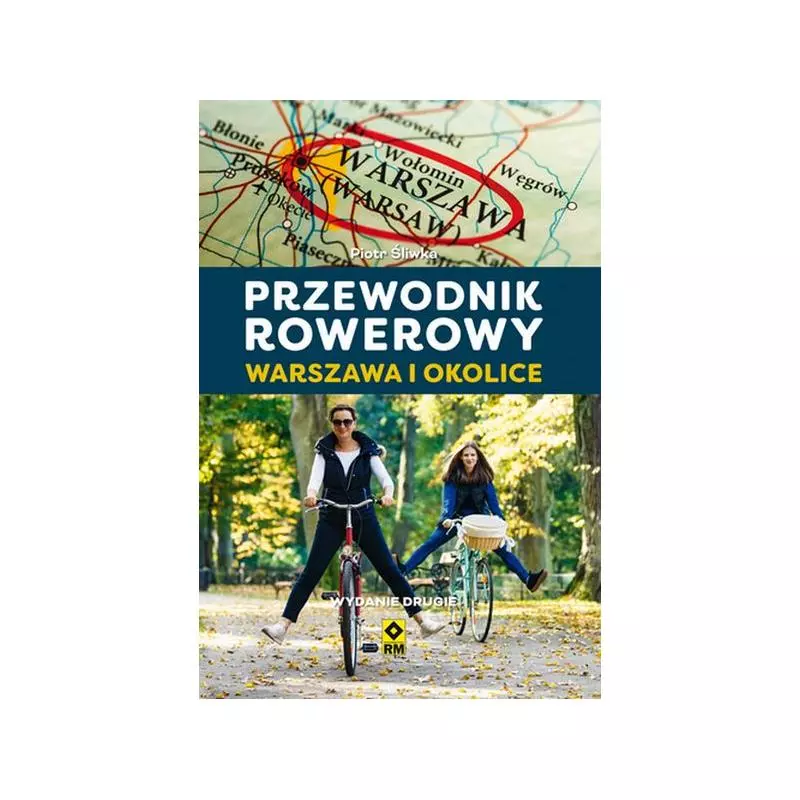 WARSZAWA I OKOLICE PRZEWODNIK ROWEROWY Śliwka Piotr - Wydawnictwo RM