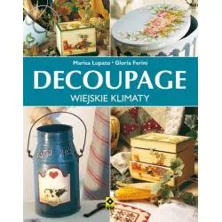 DECOUPAGE. WIEJSKIE KLIMATY. Marisa Lupato, Gloria Ferini