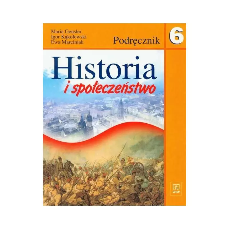 HISTORIA I SPOŁECZEŃSTWO 6. PODRĘCZNIK. SZKOŁA PODSTAWOWA. Maria Gensler, Ewa Marciniak - WSiP