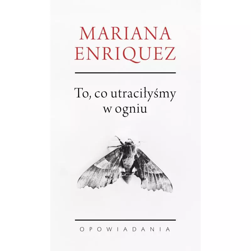 TO CO UTRACIŁYŚMY W OGNIU Mariana Enriquez - Czarna Owca