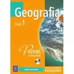 GEOGRAFIA. POZNAĆ ZROZUMIEĆ. PODRĘCZNIK +CD. CZĘŚĆ 1. LICEUM, TECHNIKUM. Dorota Makowska, Joanna Błaszkiewicz - WSiP