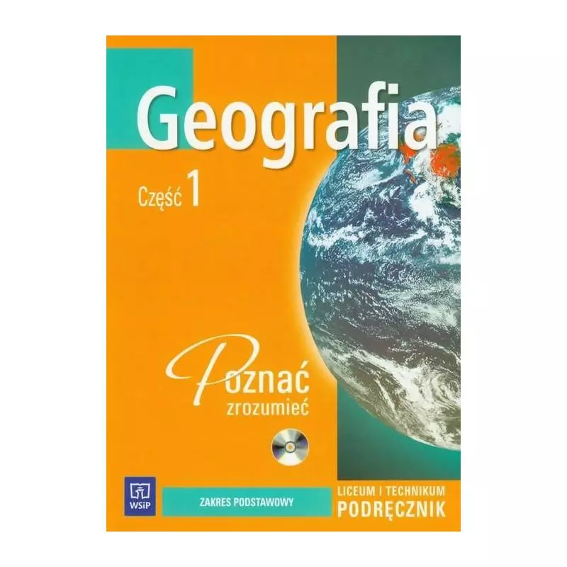 GEOGRAFIA. POZNAĆ ZROZUMIEĆ. PODRĘCZNIK +CD. CZĘŚĆ 1. LICEUM, TECHNIKUM. Dorota Makowska, Joanna Błaszkiewicz - WSiP