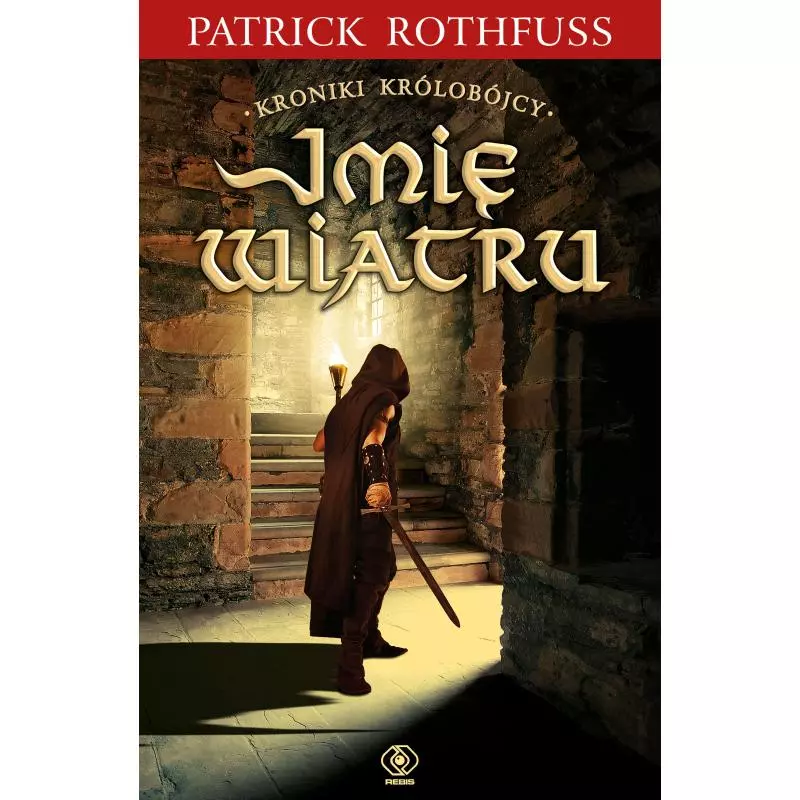 IMIĘ WIATRU KRONIKI KRÓLOBÓJCY 2 Patrick Rothfuss - Rebis