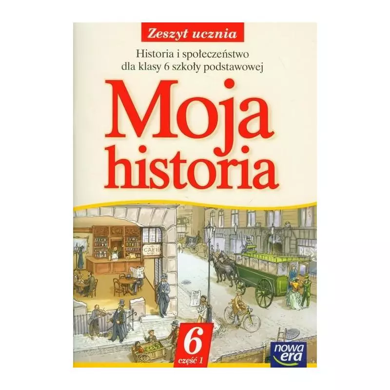 MOJA HISTORIA. ZESZYT UCZNIA 6. CZĘŚĆ 1. Mariusz Kliszewski, Aleksandra Marcinko - Nowa Era MOJA HISTORIA. ZESZYT UCZNIA 6. CZĘŚĆ 1. Mariusz Kliszewski, Aleksandra Marcinko - Nowa Era