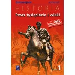 HISTORIA. PRZEZ TYSIĄCLECIA I WIEKI. PODRĘCZNIK 1. Grzegorz Kucharczyk, Paweł Milcarek, Marek Robak - WSiP