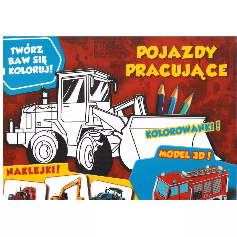 TWÓRZ, BAW SIĘ, KOLORUJ. POJAZDU PRACUJĄCE 3+ - MCD