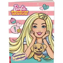 BARBIE DREAMHOUSE ADVENTURES KOLOROWANKA Z NAKLEJKAMI 