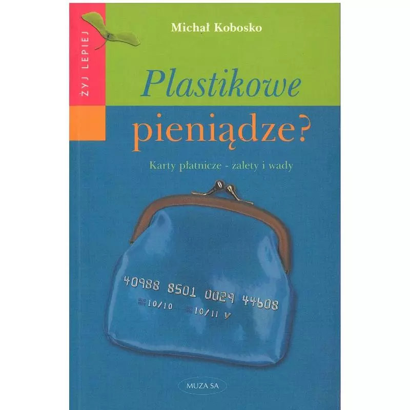 PLASTIKOWE PIENIĄDZE? KARTY PŁATNICZE - ZALETY I WADY Michał Kobosko - Muza