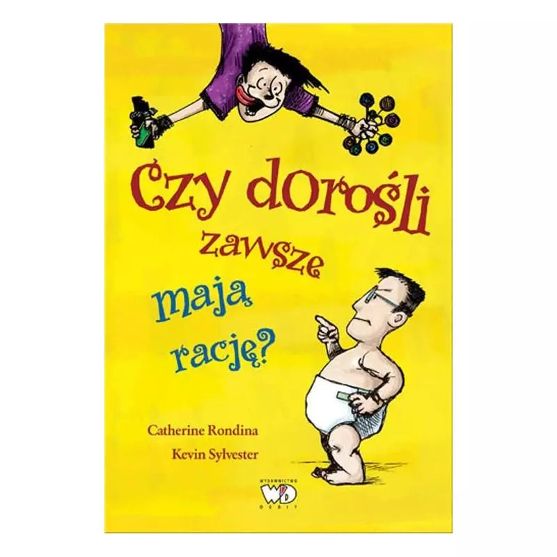 CZY DOROŚLI ZAWSZE MAJĄ RACJĘ? Catherine Rondina Kevin, Sylwester - Yoyo Books