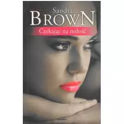 CZEKAJĄC NA MIŁOŚĆ Sandra Brown - Publicat