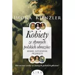 KOBIETY ZE SŁYNNYCH POLSKICH OBRAZÓW Iwona Kienzler - Wydawnictwo Lira