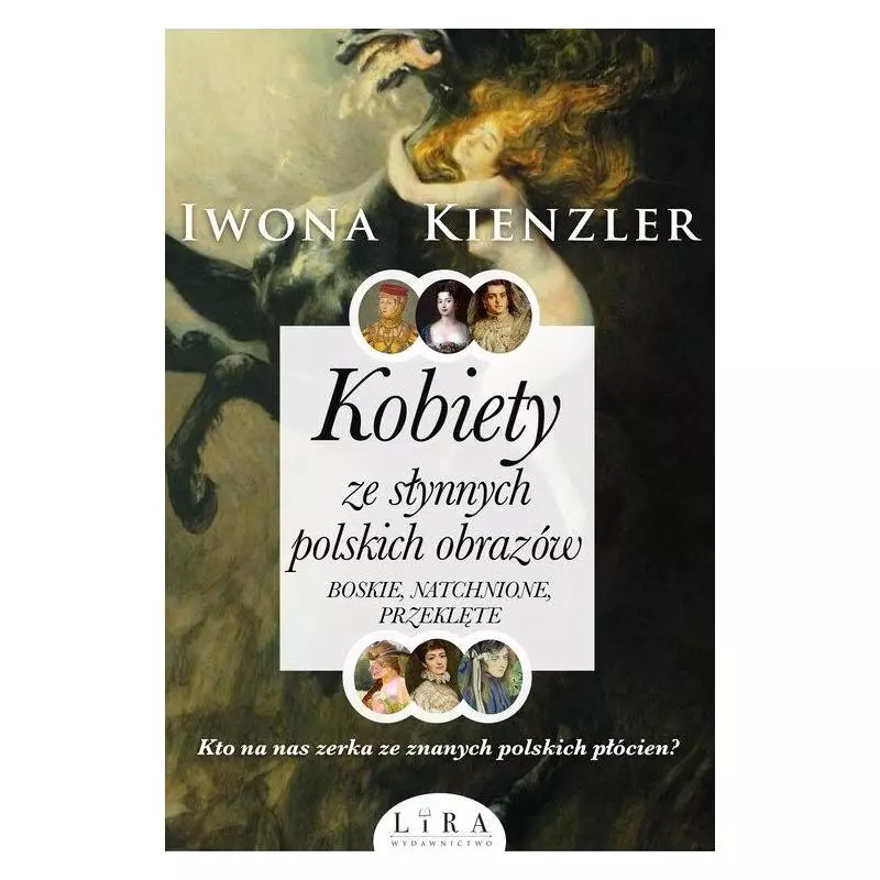 KOBIETY ZE SŁYNNYCH POLSKICH OBRAZÓW Iwona Kienzler - Wydawnictwo Lira