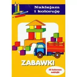 NAKLEJAM I KOLORUJE ZABAWKI 32 KOLOROWE NAKLEJKI Aleksander Małecki Anna Wiśniewska - Olesiejuk