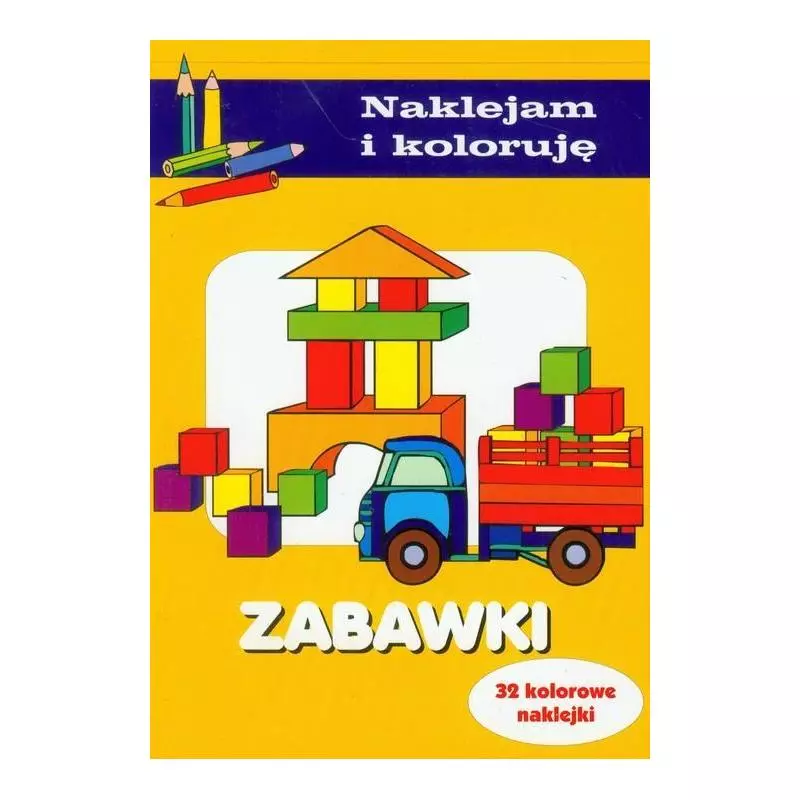 NAKLEJAM I KOLORUJE ZABAWKI 32 KOLOROWE NAKLEJKI Aleksander Małecki Anna Wiśniewska - Olesiejuk