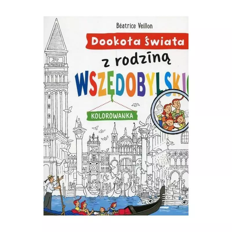 DOOKOŁA ŚWIATA Z RODZINĄ WSZĘDOBYLSKICH KOLOROWANKA Beatrice Veillon - Olesiejuk