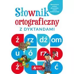 SŁOWNIK ORTOGRAFICZNY Z DYKTANDAMI Janusz Jabłoński, Katarzyna Zioła-Zemczak - Dragon