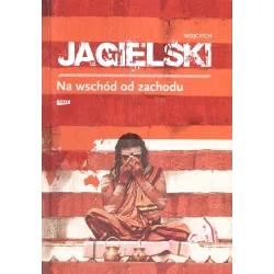 NA WSCHÓD OD ZACHODU Wojciech Jagielski - Znak