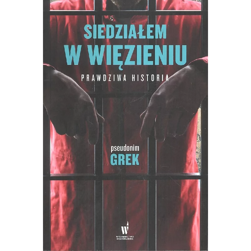 SIEDZIAŁEM W WIĘZIENIU. PRAWDZIWA HISTORIA - Dolnośląskie