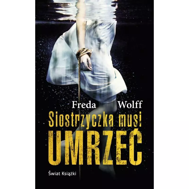 SIOSTRZYCZKA MUSI UMRZEĆ Freda Wolff - Świat Książki