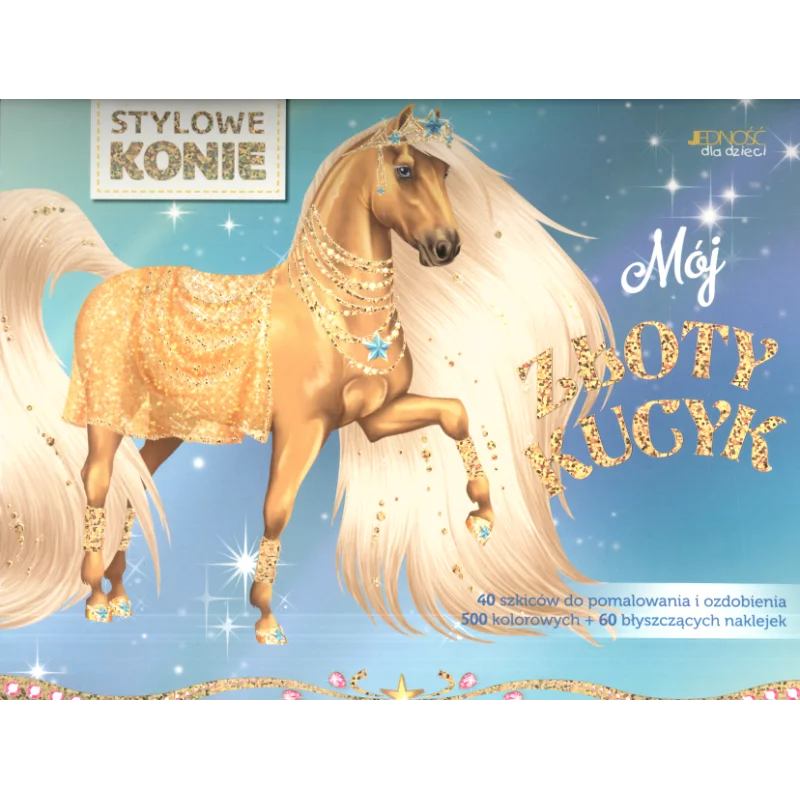 MÓJ ZŁOTY KUCYK STYLOWE KONIE - Jedność