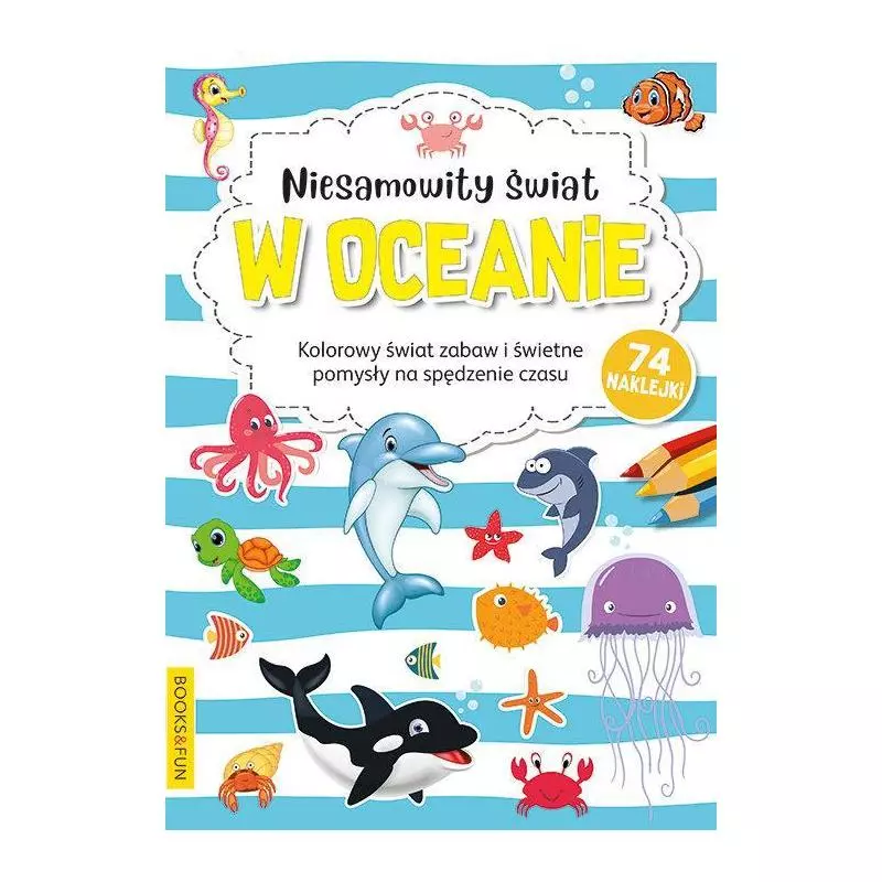 NIESAMOWITY ŚWIAT W OCEANIE KOLOROWANKA Z NAKLEJKAMI - Books & Fun