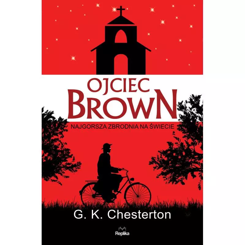 OJCIEC BROWN NAJGORSZA ZBRODNIA NA ŚWIECIE G. K. Chesterton - Replika OJCIEC BROWN NAJGORSZA ZBRODNIA NA ŚWIECIE G. K. Chesterton - Replika