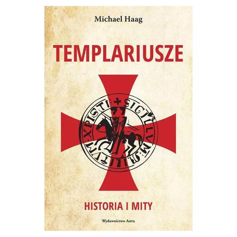 TEMPLARIUSZE HISTORIA I MITY Michael Haag - Wydawnictwo Astra