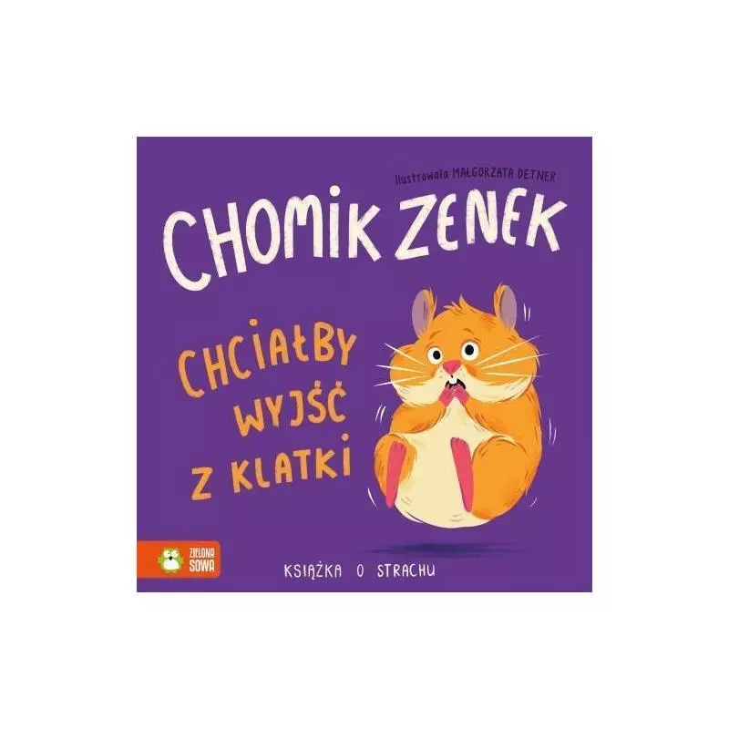 CHOMIK ZENEK CHCIAŁBY WYJŚĆ Z KLATKI KSIĄŻKA O STRACHU - Zielona Sowa