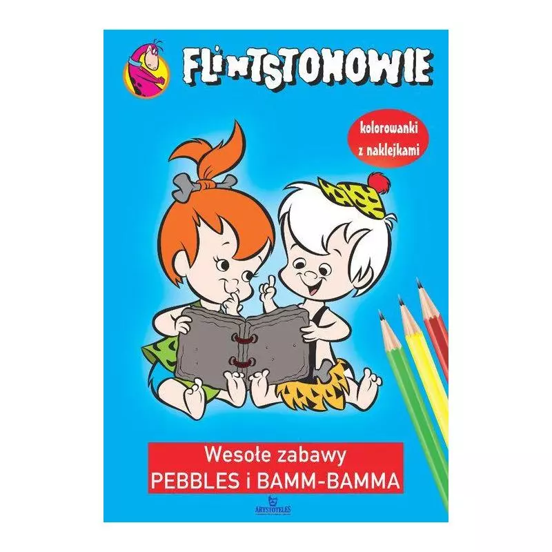 FLINTSTONOWIE. WESOŁE ZABAWY PEBBLES I BAMM-BAMMA. KOLOROWANKI Z NAKLEJKAMI - Arystoteles