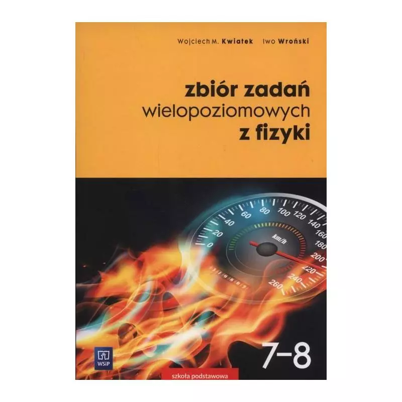 ZBIÓR ZADAŃ WIELOPOZIOMOWYCH Z FIZYKI 7-8 Wojciech Kwiatek, Iwo Wroński - WSiP