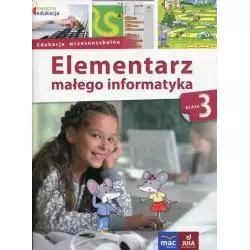 OWOCNA EDUKACJA 3 ELEMENTARZ MALEGO INFORMATYKA PODRĘCZNIK Z PŁYTĄ CD Anna Stankiewicz-Chatys - MAC Edukacja