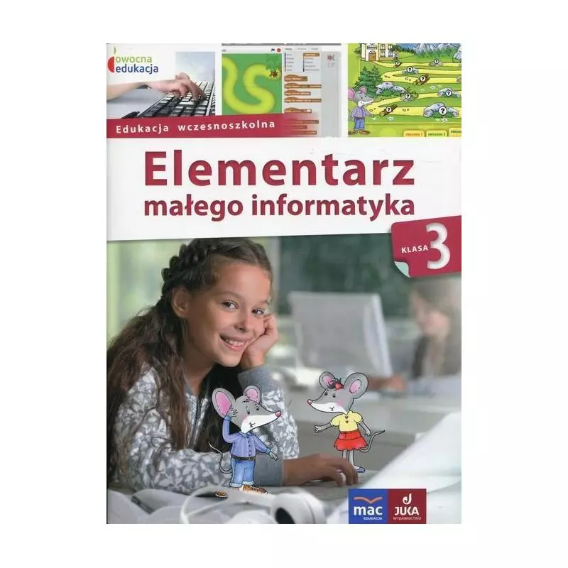 OWOCNA EDUKACJA 3 ELEMENTARZ MALEGO INFORMATYKA PODRĘCZNIK Z PŁYTĄ CD Anna Stankiewicz-Chatys - MAC Edukacja