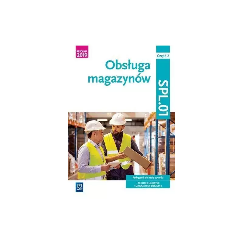 OBSŁUGA MAGAZYNÓW KWALIFIKACJA SPL.01 PODRĘCZNIK DO NAUKI ZAWODU TECHNIK LOGISTYK MAGAZYNIER-LOGISTYK 2 - WSiP