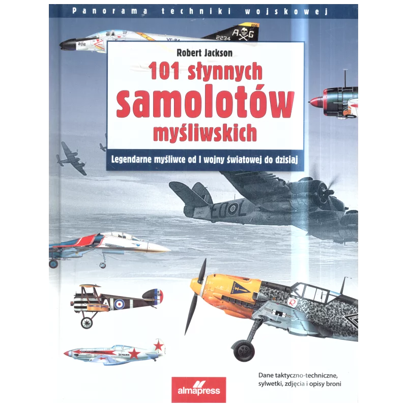 101 SŁYNNYCH SAMOLOTÓW MYŚLIWSKICH Robert Jackson - ALMA PRESS 101 SŁYNNYCH SAMOLOTÓW MYŚLIWSKICH Robert Jackson - ALMA PRESS