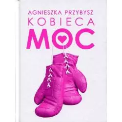 KOBIECA MOC Agnieszka Przybysz - Nowa Proza