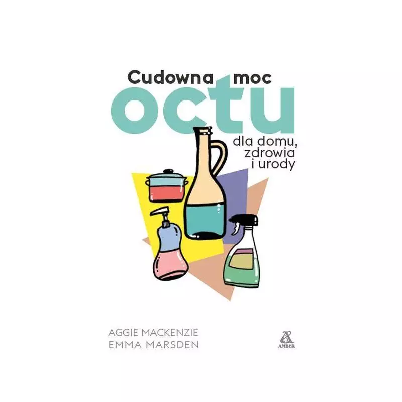 CUDOWNA MOC OCTU DLA DOMU, ZDROWIA I URODY Aggie MacKenzie, Emma Marsden - Amber