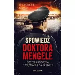 SPOWIEDŹ DOKTORA MENGELE SZCZERA ROZMOWA Z WIĘŹNIARKĄ Z AUSCHWITZ Christopher Macht - Bellona