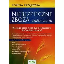 NIEBEZPIECZNE ZBOŻA. GROŹNY GLUTEN Bożena Przyjemska - Vital