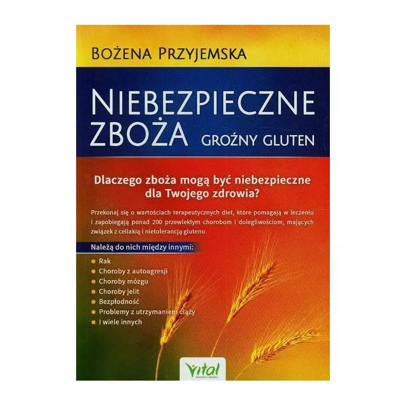 NIEBEZPIECZNE ZBOŻA. GROŹNY GLUTEN Bożena Przyjemska - Vital