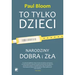 TO TYLKO DZIECI. NARODZINY DOBRA I ZŁA Paul Bloom - Smak Słowa