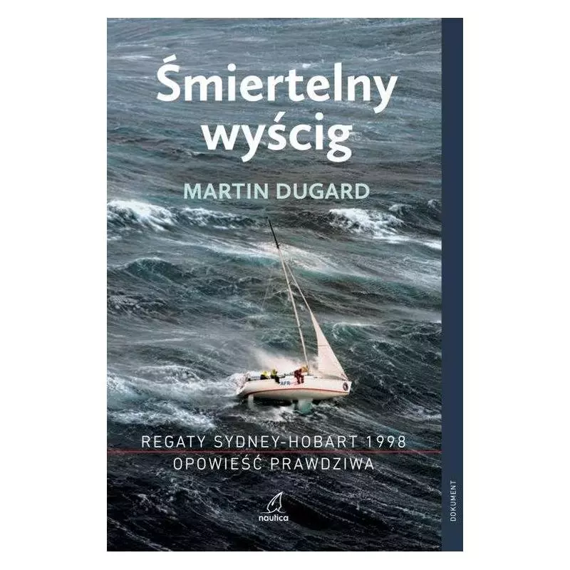 ŚMIERTELNY WYŚCIG REGATY SYDNEY-HOBART 1998 Martin Dugard - Nautica