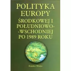 POLITYKA EUROPY WSCHODNIEJ I POŁUDNIOWO-WSCHODNIEJ PO 1989 ROKU - Książka i Wiedza