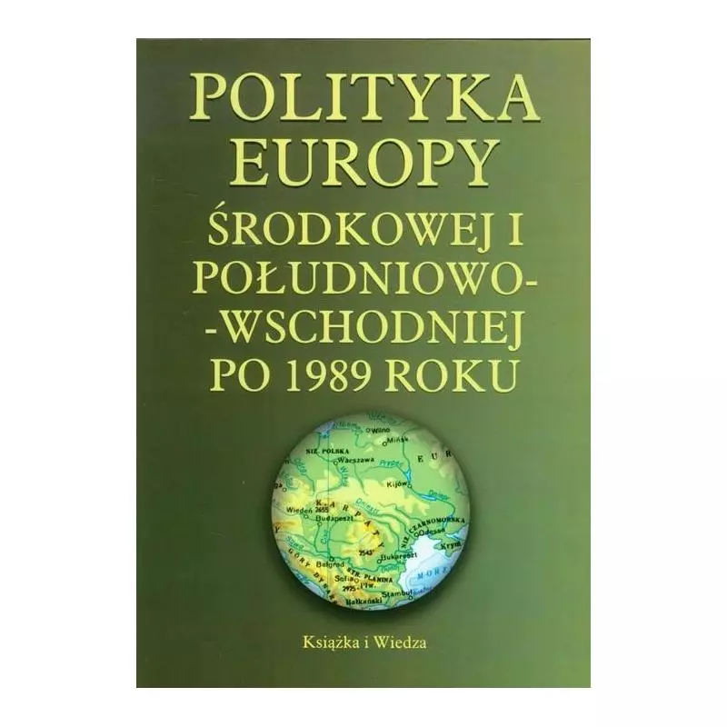 POLITYKA EUROPY WSCHODNIEJ I POŁUDNIOWO-WSCHODNIEJ PO 1989 ROKU - Książka i Wiedza