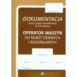 DOKUMENTACJA OCENY RYZYKA ZAWODOWEGO N STANOWISKU OPERATOR MASZYN DO ROBÓT ZIEMNYCH I BUDOWLANYCH - ODDK