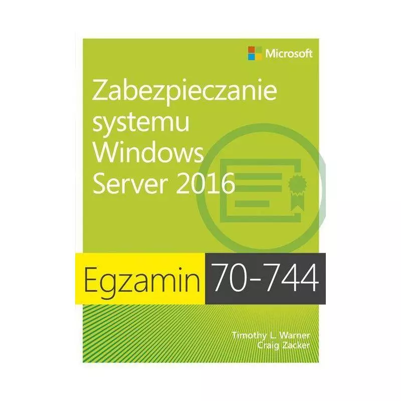 ZABEZPIECZANIE SYSTEMU WINDOWS SERVER 2016 EGZAMIN 70-744 Craig Zacker, Timothy L. Warner - APN Promise