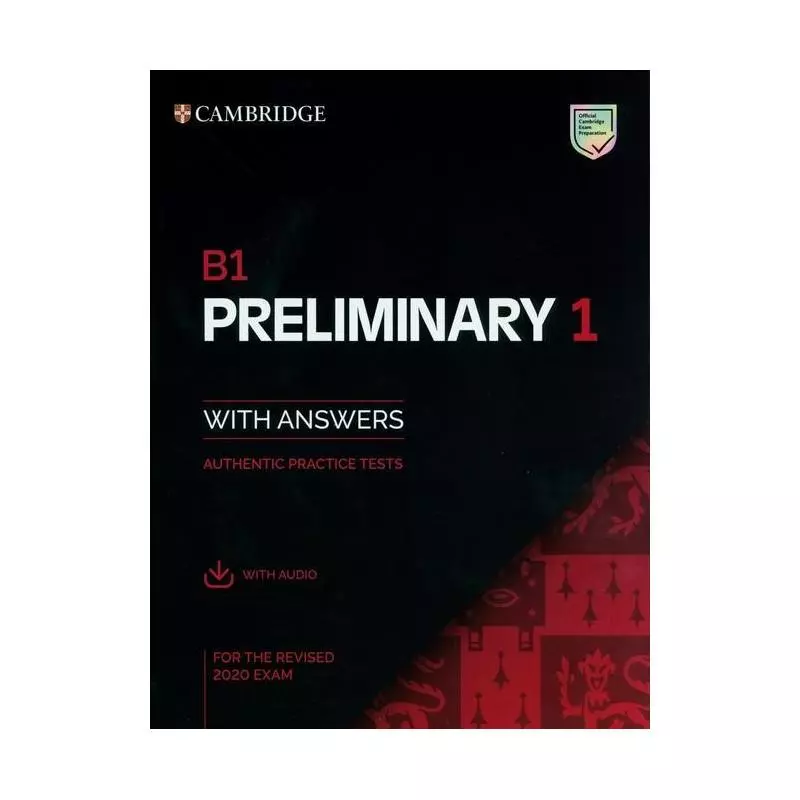 B1 PRELIMINARY 1 FOR THE REVISED 2020 EXAM AUTHENTIC PRACTICE TESTS WITH ANSWERS WITH AUDIO - Cambridge University Press