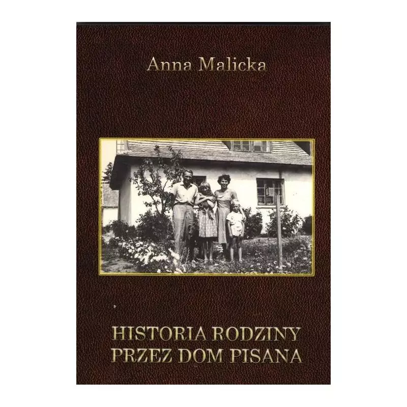 HISTORIA RODZINY PRZEZ DOM PISANA Anna Malicka - Manufaktura Słów