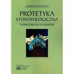 PROTETYKA STOMATOLOGICZNA Eugeniusz Spiechowicz - Wydawnictwo Lekarskie PZWL