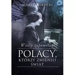 WIELCY ZAPOMNIANI. POLACY, KTÓRZY ZMIENILI ŚWIAT Marek Borucki - Muza