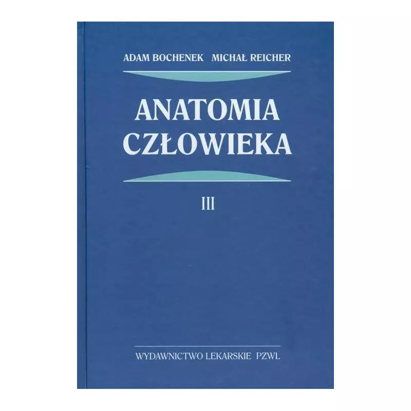 ANATOMIA CZŁOWIEKA 3 Adam Bochenek Michał Reicher - Wydawnictwo Lekarskie PZWL